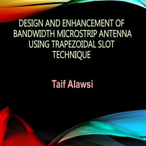 Seminar: DESIGN AND ENHANCEMENT OF BANDWIDTH MICROSTRIP ANTENNA USING TRAPEZO...
