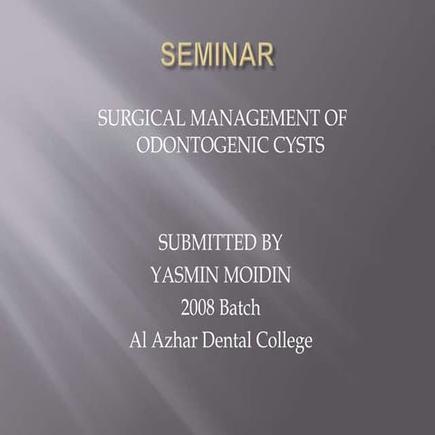 SURGICAL MANAGEMENT OF ODONTOGENIC CYSTS