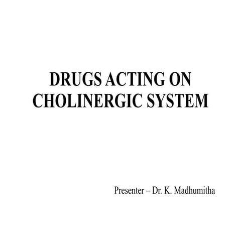 CHOLINERGICS system and drugs acting on it.pptx