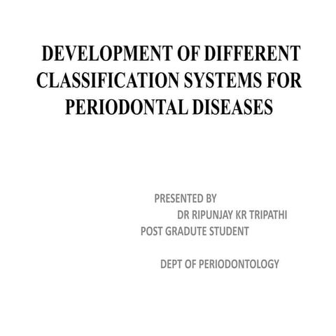 DEVELOPMENT OF DIFFERENT CLASSIFICATION SYSTEMS FOR PERIODONTAL DISEASES