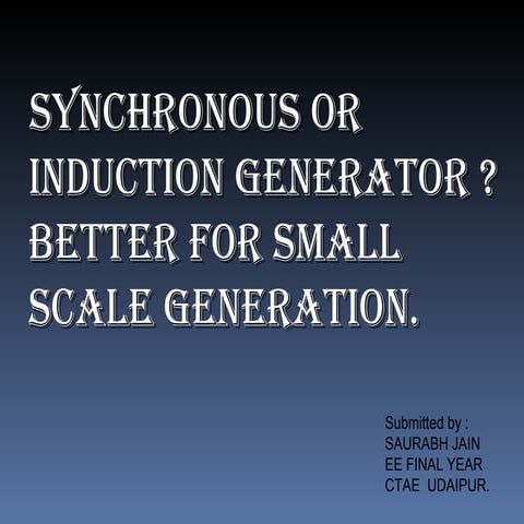 Synchronous or induction generator? better for small scale generation