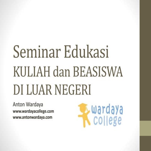 Seminar Edukasi Kuliah Dan Beasiswa Luar Negeri By Anton Wardaya Pptx
