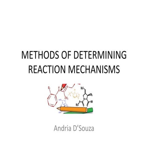 Methods of Determining Reaction Mechanisms - Andria D'Souza