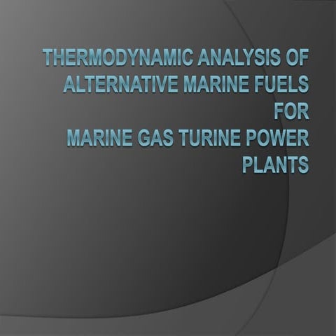 THERMODYNAMIC ANALYSIS OFALTERNATIVE MARINE FUELS FOR MARINE GAS TURINE POWER PLANTS
