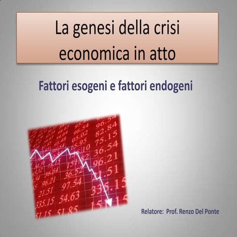 1° seminario. La genesi della crisi economica in atto. Fattori esogeni e fattori endogeni