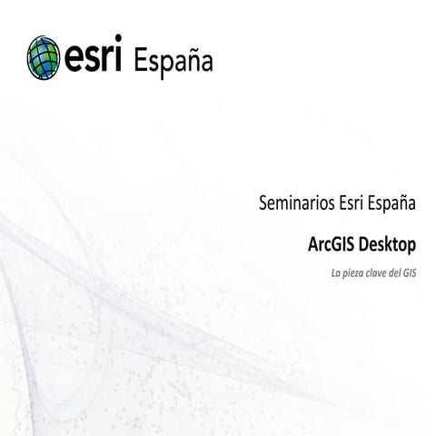 Seminario ArcGIS Desktop 10: La Pieza Clave del SIG
