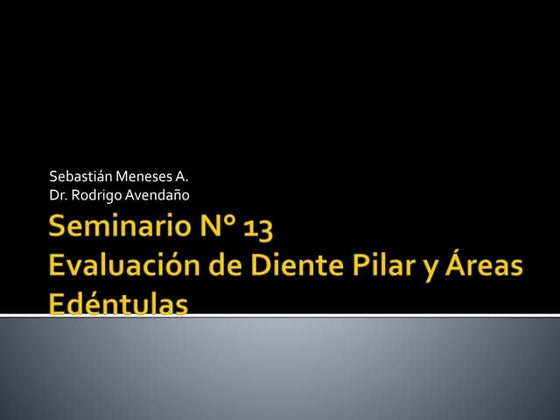 Seminario n° 13   evaluación diente pilar y áreas edéntulas