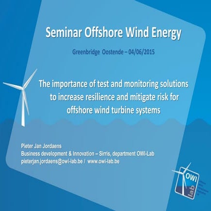 Guest speaker presentation at 'Seminar Offshore Wind Energy' UGent – June 2015 - The importance of test and monitoring solutions to increase resilience and mitigate risk for offshore wind turbine systems 