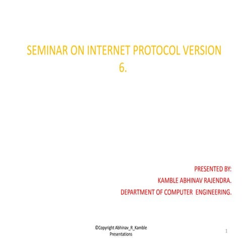Internet Protocol Version 6 : ©Abhinav_R_Kamble Presentations