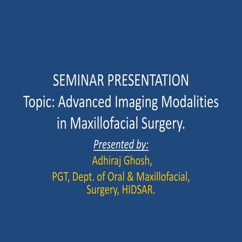 ADVANCED IMAGING MODALITIES IN ORAL & MAXILLOFACIAL BY DR. ADHIRAJ GHOSH SURGERY