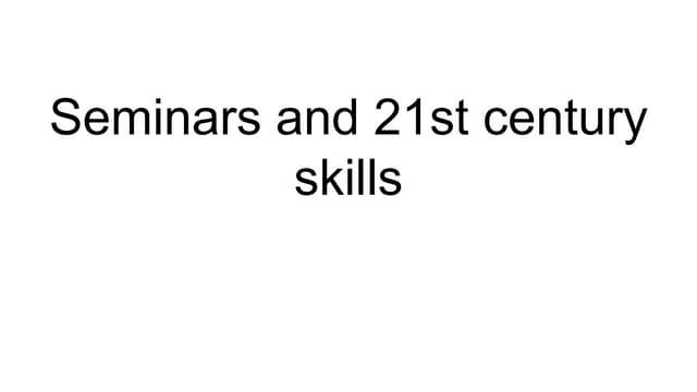 Seminars and 21st century skills