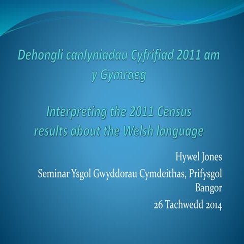 Dehongli canlyniadau Cyfrifiad 2011 am y Gymraeg Interpreting the results of ...