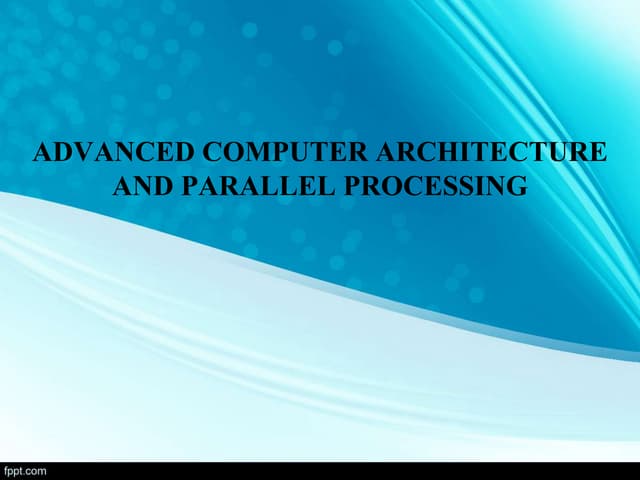 ADVANCED COMPUTER ARCHITECTURE AND PARALLEL PROCESSING | PPTX