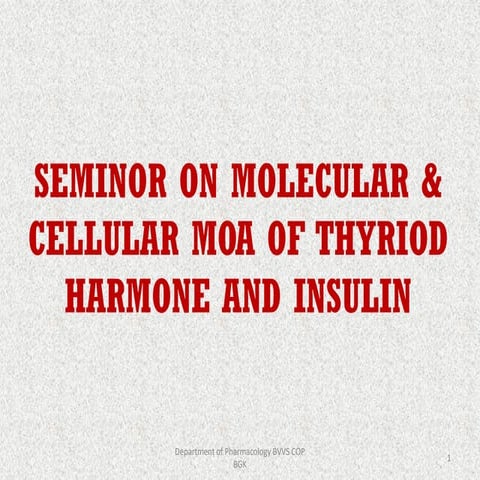 Seminor on molecular & cellular moa of thyriod  harmone and insulin converted