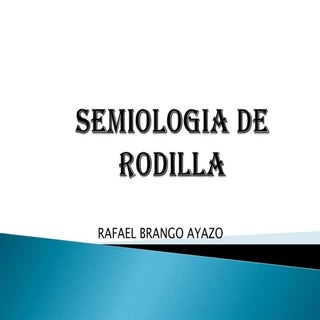 Semiologia de rodilla ORTOPEDIA 1