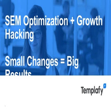 SEM Optimization + Growth Hacking - Small Changes = Big Results