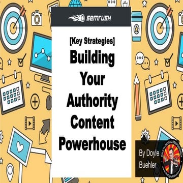 Key Strategies To Building Your Authority Content Powerhouse By  Doyle Buehler 