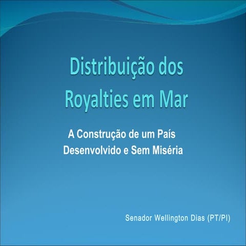 Apresentação do Senador Wellington Dias - Partilha dos Roylties do Petróleo