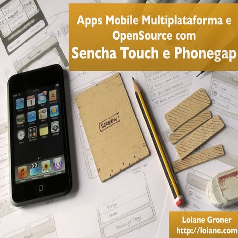 WebBr 2013: Apps Mobile Multiplataforma e OpenSource com  Sencha Touch e Phon...