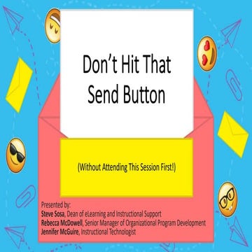 Don't Hit That Send Button (Without Attending This Session First)