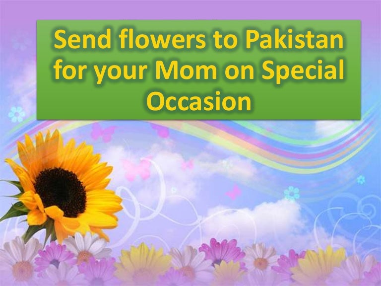 Send flowers to pakistan for your mom on special ocassion