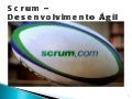 Scrum - Desenvolvimento Ágil