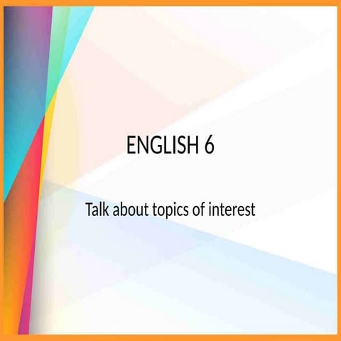 s ENGLISH 6.Talk about topics of interestpptx