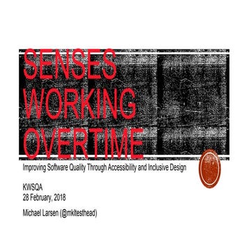 Senses Working Overtime: Improving Software Quality Through Accessibility and...
