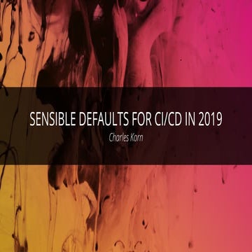 Sensible defaults for CI and CD in 2019