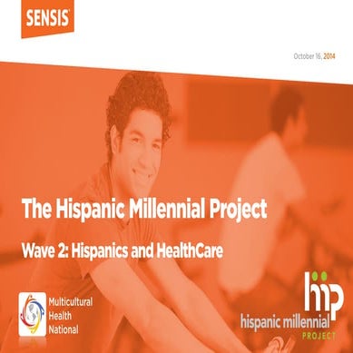 The Hispanic Millennial Project Wave 2: Hispanics and Healthcare / Multicultural Health National Conference