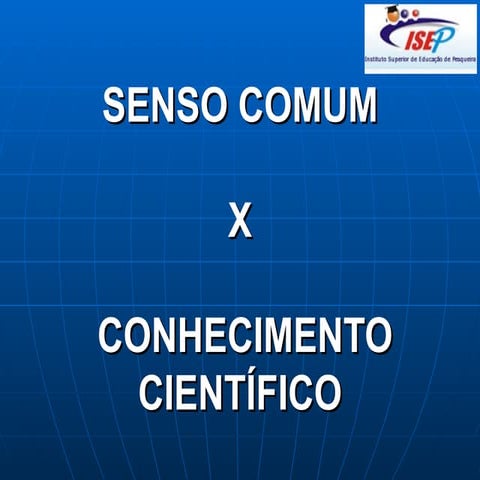Senso comum x conhecimento científico | PPT