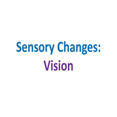 Sensory changes   vision