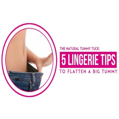 The Natural Tummy Tuck: 5 Lingerie Tips To Flatten A Big Tummy