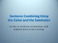 Combining Sentences Using Semi-Colons and Colons