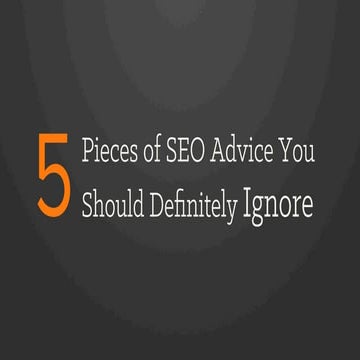 5 Pieces of SEO Advice You Should Definitely Ignore