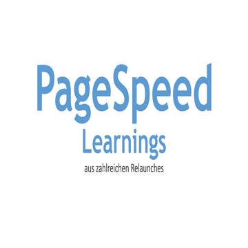 Pagespeed Learnings aus mehreren Relaunches (SEO Campixx 2017)