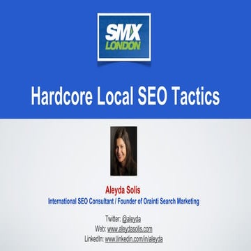 Hardcore Local SEO Tactics - SMX London 2012 by Aleyda Solis