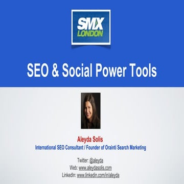 SEO and Social Media Power Tools - SMX London 2012 presentation by Aleyda Solis