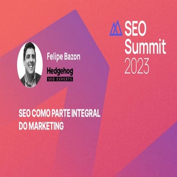 SEO Como Parte Integral do Marketing - SEO Summit 2023