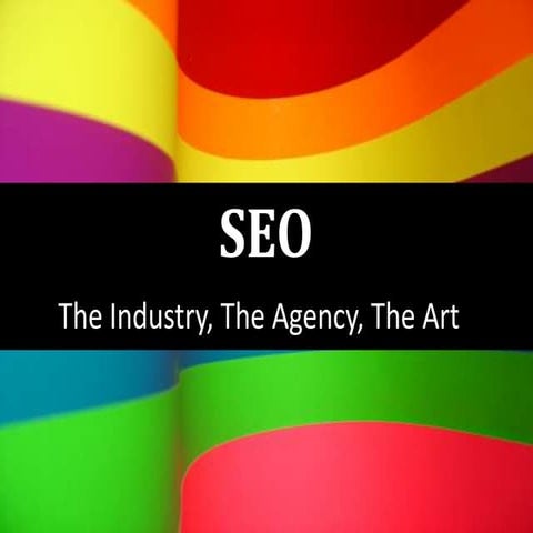SEO - The Industry, The Agency, The Art