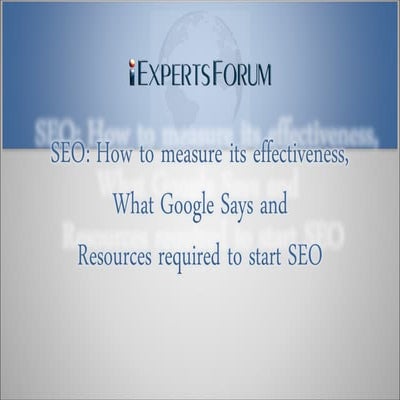 SEO- How to measure its effectiveness, What Google Says and  Resources requir...