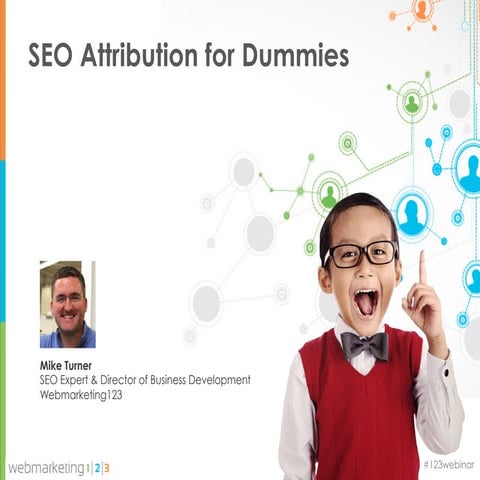 SEO Attribution for Dummies - Webmarketing123 webinar slides