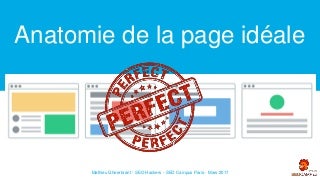 SEO : anatomie de la page idéale - SEO Campus Paris 2017 - Mathieu Gheerbrant - SEO Hackers