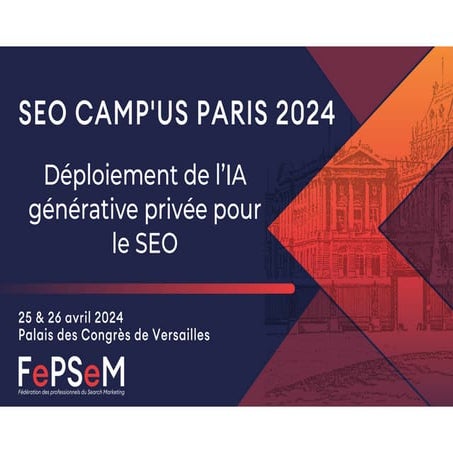 SEO CAMP'us Paris 2024 - Déploiement de l'IA générative privée dans les organ...