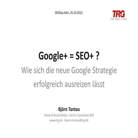 Google+ = SEO+? Wie sich die neue Google Strategie erfolgreich ausreizen lässt!