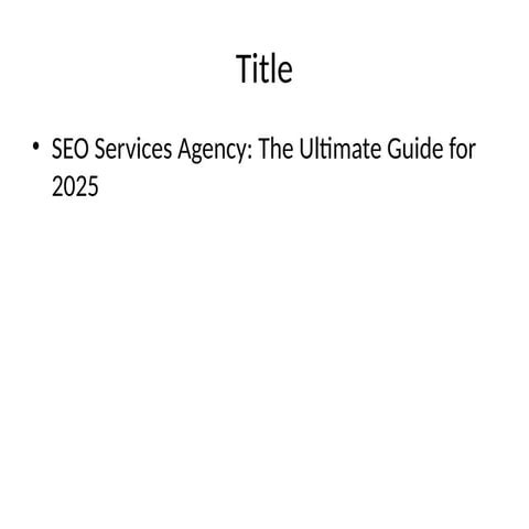 SEO Services Agency: The Ultimate Guide for 2025 | PPTX