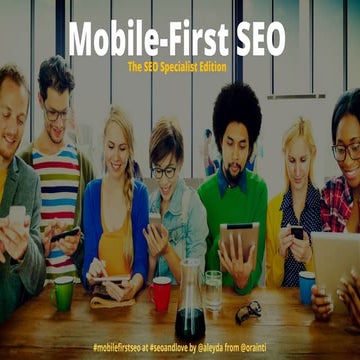 Mobile-First SEO: The SEO Specialist Edition #SEOandLove