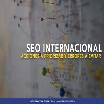 SEO Internacional: Acciones a Priorizar y Errores a Evitar #3HorasDeSEO