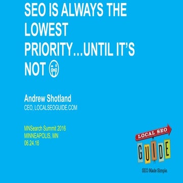 Seo Is Always the Lowest Priority...Until It's Not MNSearch Summit2016