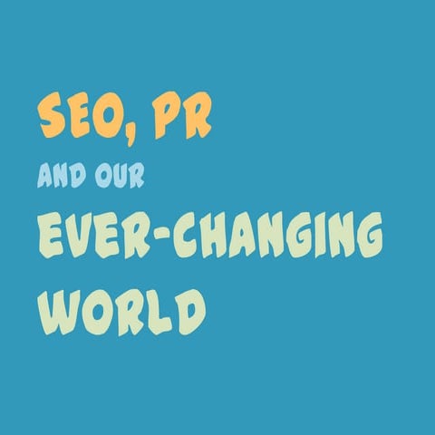 SEO, PR and our ever changing world